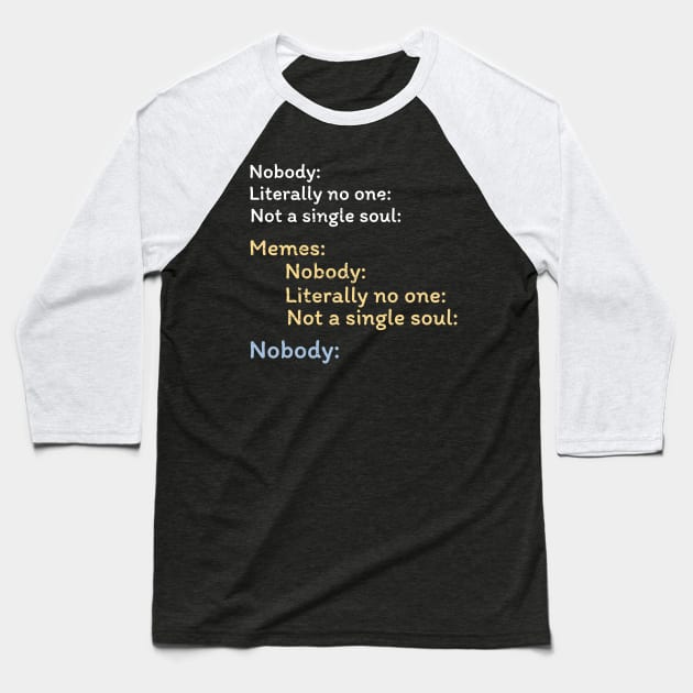 Nobody Literally nobody absolutely no one funny dank meme Baseball T-Shirt by alltheprints